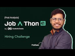 Job-A-Thon 41 Hiring Challenge Post Contest Analysis | Pratham Pahad | GeeksforGeeks Practice