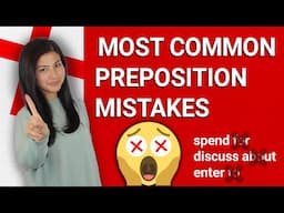 10 MOST COMMON PREPOSITION MISTAKES (e.g. spend FOR, discuss ABOUT, etc.)