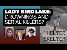 Lady Bird Lake: Drownings and Serial Killers? Helter Skelter in Austin TX