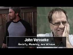 Anxiety, Meaning, and Wisdom with John Vervaeke