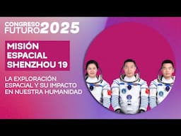 Saludo de la misión espacial Shenzhou 19 | Congreso Futuro 2025