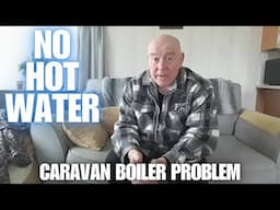 No Hot Water Caravan Boiler Problem  [Caravan Life UK]