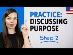 Practice Discussing Purpose in English – Step 2!