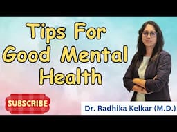 Tips For Good Mental Health - Dr. Radhika Kelkar (M.D.) Psychiatrist , Psychotherapist