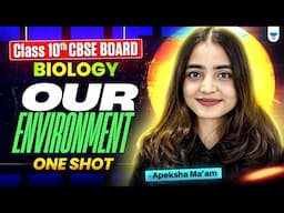 Our Environment | One Shot | Biology | Class 10 CBSE Board | Apeksha Ma'am