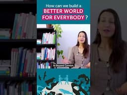 How Can We Build a Better World for Everybody?