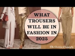 WHAT KIND OF TROUSERS WILL BE IN FASHION IN 2025  SEASONAL TRENDS