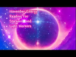 November Energy Reading For Starseeds and Light Workers #starseeds