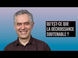 QU'EST-CE QUE LA DÉCROISSANCE SOUTENABLE ?