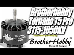 BrotherHobby Tornado T5 Pro 3115-1050KV Thrust Tests