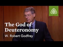 The God of Deuteronomy: Discovering Deuteronomy with W. Robert Godfrey