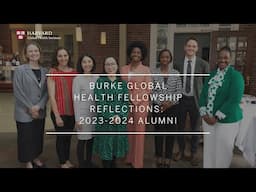 Burke Global Health Fellowship Reflections: 2023 2024 Alumni