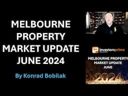 The Melbourne Property Market Update June 2024 - By Konrad Bobilak