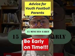 Advice for youth football parents /sports parents. Be 15 minutes early not late which is on time.