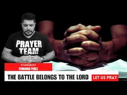 The Battle Belongs To The Lord - Prayers To Break The Heavy Burdens And Release The Blessings