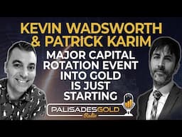 Kevin Wadsworth & Patrick Karim: Major Capital Rotation Event into Gold is Just Starting