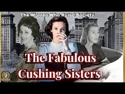 The Scandalous Lives of the Cushing Sisters: Glamour, Scandal & Betrayal