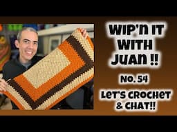 WIPn IT With Juan No. 54 - Let’s Crochet & Chat!!