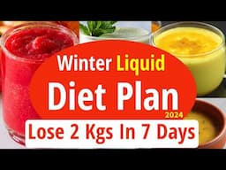 Winter Liquid Diet Plan to Lose Weight Fast | Lose 2 Kg In 7 Days | Full Day Indian Diet/Meal Plan