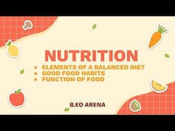 Nutrition | Elements of Balanced Diet | Food habits | Function of food | B.ed notes