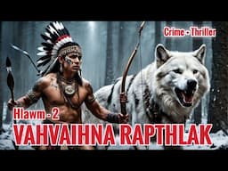 Vahvaihna Rapthlak - 2 (Mizo Story Audio)