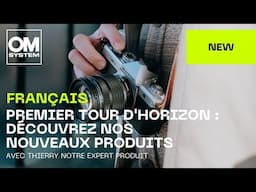 Français | Premier tour d'horizon : Découvrez nos nouveaux produits avec Thierry