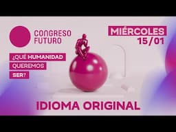 CONGRESO FUTURO 2025 | MIÉRCOLES 15 DE ENERO (IDIOMA ORIGINAL)