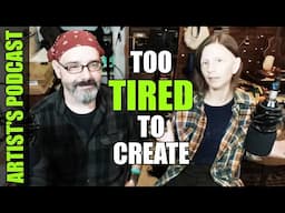 Are You Too Tired To Create Art?