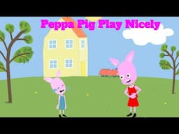 Peppa Pig  Play Nicely | Animated Cartoon