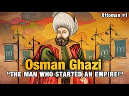 How Osman Ghazi Built an Empire That Lasted 600 Years? | Ottoman Empire #1