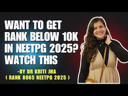 Want to get Rank below 10K in NEETPG 2025? Watch this by Dr Kriti Jha Rank 8065