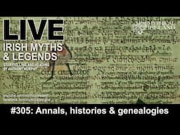 LIVE IRISH MYTHS Episode #305:  Annals, Histories & Genealogies