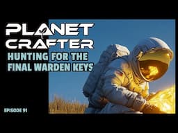 Planet Crafter | The Joy of Building: Hunting for the Final Warden Keys EP91