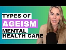 Types of Ageism in Mental Health Care: How Hidden Biases Harm Clients