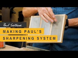 Making Paul's Sharpening System | Paul Sellers