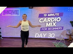 DAY 30 - Move to Improve: 19 Min - Cardio Mashup - Beginner Program (High/Low Impact)