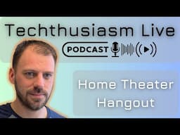 Kicking Off 2025 Home Theater, PC Build, & Tech Plans | Techthusiasm Live Podcast