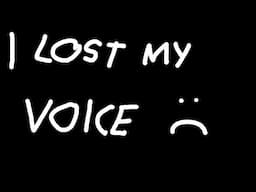 I LOST MY VOICE.