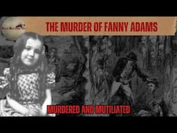 The Horrific Murder of Fanny Adams – Murdered and Mutilated [True Crime Documentary]