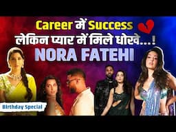 Nora Fatehi Birthday:सबको दीवाना बनाने वाली को प्यार में क्यों मिले धोखे? इनको कर चुकीं हैं Date