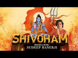 Shivoham (Official Video) | Sudeep Banerji | New Shiv Song | Mahashivratri Special Shiv Bhakti 2025