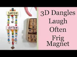 Dangles 3D, Laugh Often  Frig Magnet Tutorial