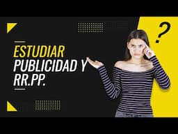 📢 Estudiar PUBLICIDAD y RELACIONES PÚBLICAS - Experiencia Real