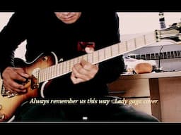 Always remember us this way - Lady Gaga Cover (Guitar)