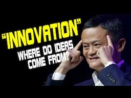 JACK MA'S SPEECH: INNOVATION  - Where Do Ideas Come From?