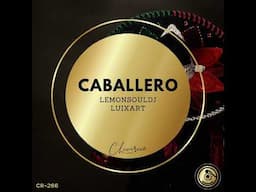 LemonSouldj, LuiXart _ Caballero (Original Mix)