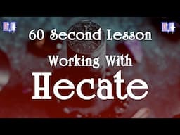 Working with Hecate: 60 Second Lessons