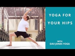 YOGA FOR YOUR HIPS | A 30 MINUTE PRACTIVE | BY DAV JONES YOGA