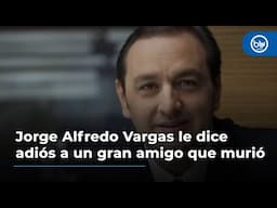 Jorge Alfredo Vargas le dice adiós a un gran amigo que murió: "Cuántos momentos compartidos"