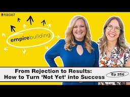 256. Turn No Into Yes with Strategic Follow-Ups | Empire Building (EP.256)